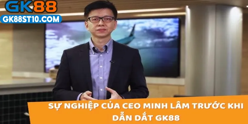 CEO GK88 sự nghiệp