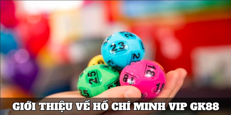 Điểm sáng ưu việt của Hồ Chí Minh Vip đối với người dùng